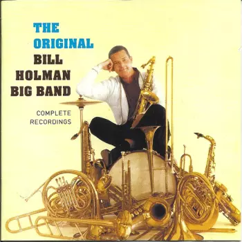 The Bill Holman Big Band: The Original - Complete Recordings