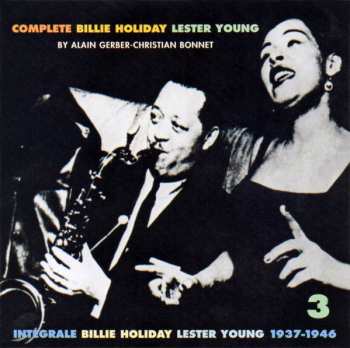 3CD Billie Holiday: Complete Billie Holiday Lester Young / Intégrale Billie Holiday Lester Young 1937-1946