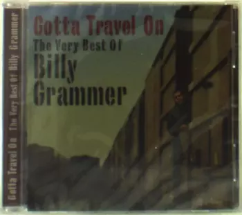 Gotta Travel On: The Very Best Of Billy Grammer