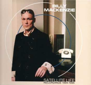 Album Billy MacKenzie: Satellite Life (Recordings 1994-1996)