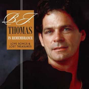 CD B.j. Thomas: In Remembrance Love Songs And Lost Treasures