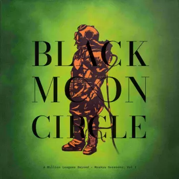 Black Moon Circle: A Million Leagues Beyond - Moskus Sessions: Vol I