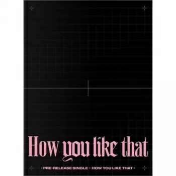 BLACKPINK: How You Like That