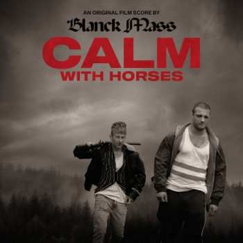 CD Blanck Mass: Calm With Horses (Original Film Score)