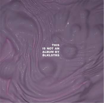 Album Blklstrs: This Is Not An Album By Blklstrs