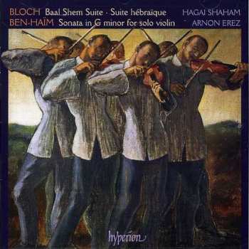 Album Ernest Bloch: Baal Shem Suite • Suite Hébraïque • Sonata In G For Solo Violin