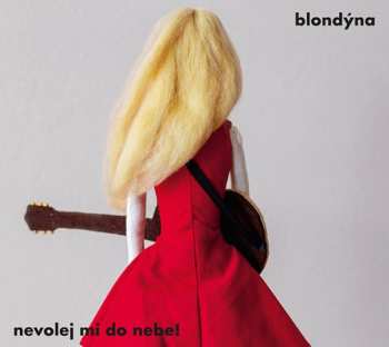 Album Blondýna: Nevolej Mi Do Nebe