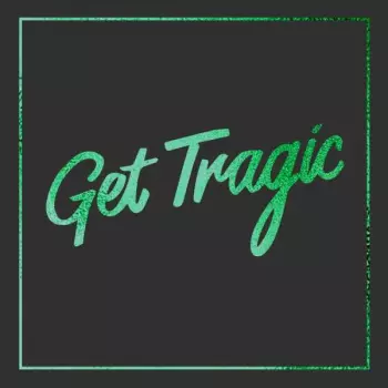Get Tragic