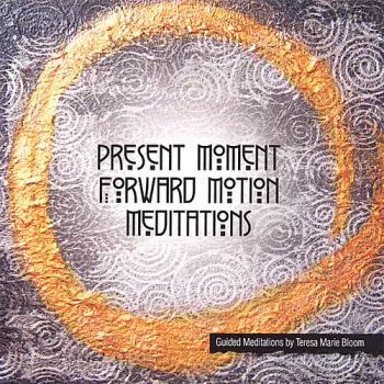 Bloom,teresa Marie: Present Moment Forward Motion Meditations