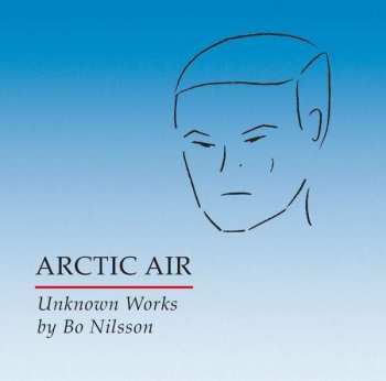CD Bo Nilsson: Arctic Air - Unknown Works By Bo Nilsson