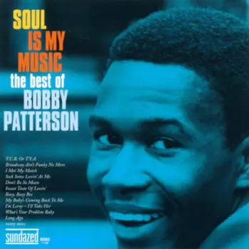 Soul Is My Music (The Best Of Bobby Patterson)