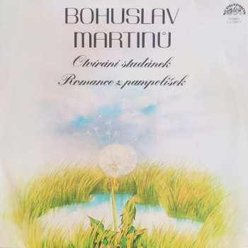 LP Bohuslav Martinů: Romance Z Pampelišek / Otvírání Studánek