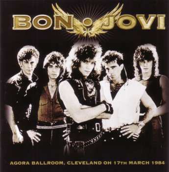 CD Bon Jovi: Agora Ballroom, Cleveland OH 17th March 1984