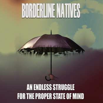 Album Borderline Natives: Endless Struggle For The Proper State Of Mind