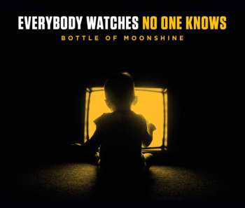 LP Bottle Of Moonshine: Everybody Watches No One Knows