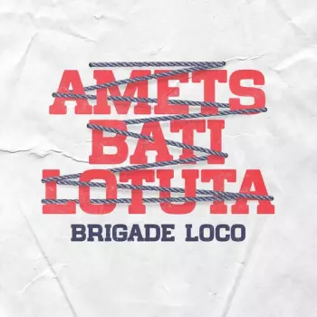 Brigade Loco: Amets Bati Lotuta