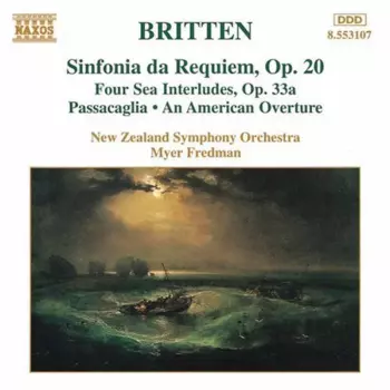 Sinfonia Da Requiem, Op. 20 • Four Sea Interludes, Op. 33a • Passacaglia • An American Overture