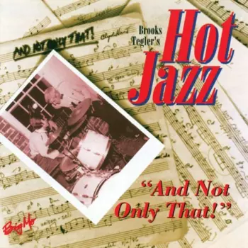 Brooks Tegler's Hot Jazz: And Not Only That!