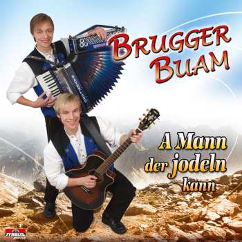 Album Brugger Buam: A Mann Der Jodeln Kann