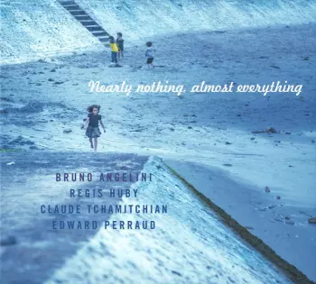 Nearly Nothing, Almost Everything