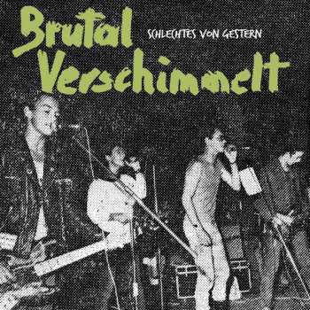 LP Brutal Verschimmelt: Schlechtes Von Gestern