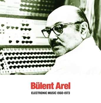 CD Bülent Arel: Electronic Music 1960-1973