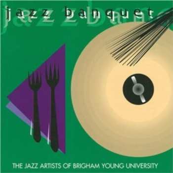 Album Byu Jazz Artists: Jazz Banquet Double / Various: Byu Jazz Artists: Jazz Banquet Double