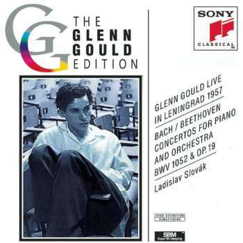 CD Johann Sebastian Bach: Glenn Gould Live In Leningrad 1957 – Bach/Beethoven: Concertos For Piano And Orchestra BWV 1052 And Op. 19