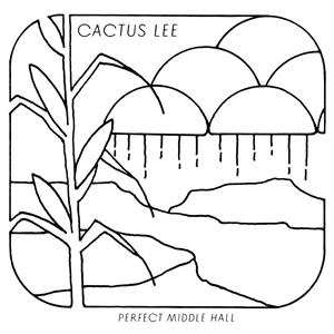 LP Cactus Lee: Perfect Middle Hall