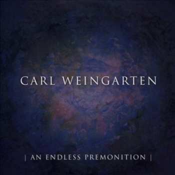 Album Carl Weingarten: An Endless Premonition