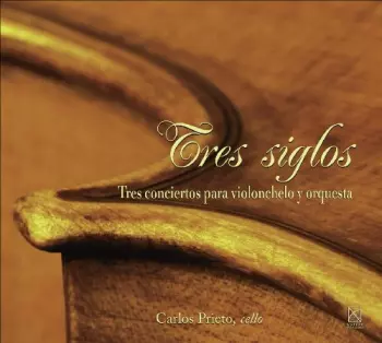 Tres Siglos: Tres Conciertos Para Violonchelo y Orquesta = Three Centuries: Three Concertos For Cello And Orchestra