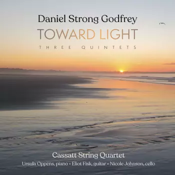 Cassatt String Quartet: Daniel Strong Godfrey: Toward Light