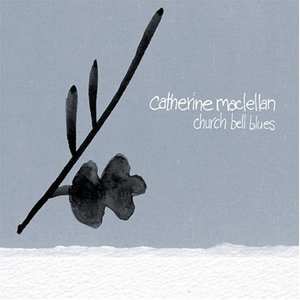 CD Catherine MacLellan: Church Bell Blues
