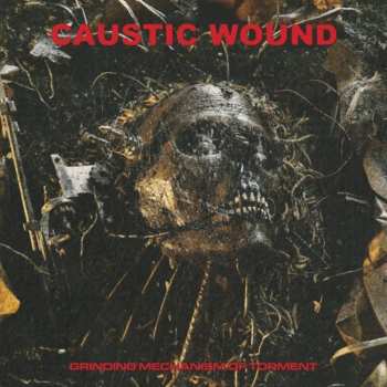 Album Caustic Wound: Grinding Mechanism Of Torment