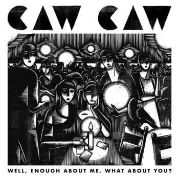 CD Caw Caw: Well, Enough About Me. What About You?