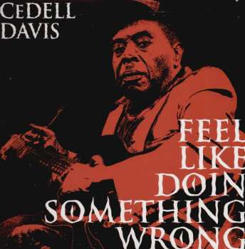 Album Cedell Davis: Feel Like Doin' Something Wrong
