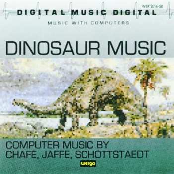 CD Chris Chafe: Dinosaur Music: Computer Music By Chafe, Jaffe, Schottstaedt