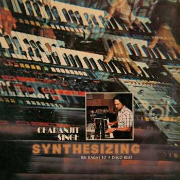CD Charanjit Singh: Synthesizing: Ten Ragas To A Disco Beat