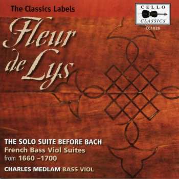 CD Charles Medlam: Fleur De Lys: The Solo Suite Before Bach - French Bass Viol Suites From 1660-1700