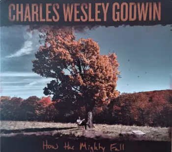 Charles Wesley Godwin: How The Mighty Fall