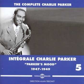 3CD Charlie Parker: The Complete Charlie Parker - Intégrale Charlie Parker Vol. 5 - "Parker's Mood" - 1947-1949