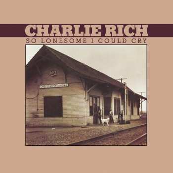 CD Charlie Rich: So Lonesome I Could Cry