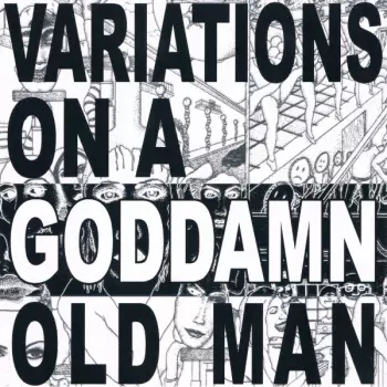 Variations On A Goddamn Old Man