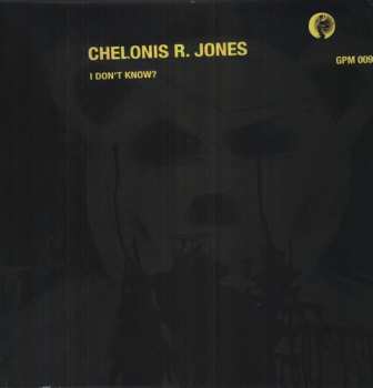 LP Chelonis R. Jones: I Don't Know?
