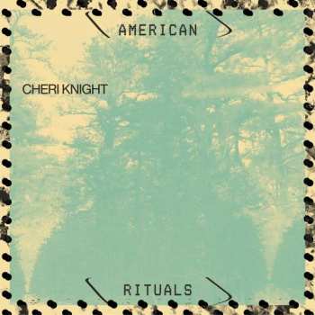 LP Cheri Knight: American Rituals
