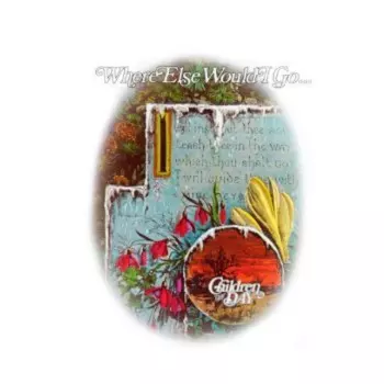 Children Of The Day: Where Else Would I Go