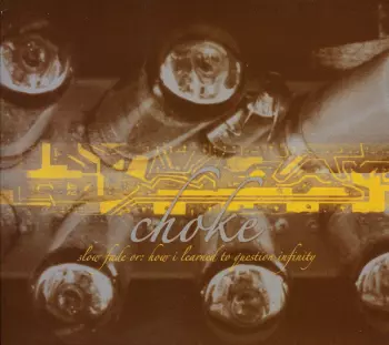 Choke: Slow Fade Or: How I Learned To Question Infinity