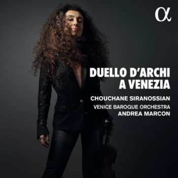 Album Venice Baroque Orchestra: Chouchane Siranossian - Duello D'archi A Venezia