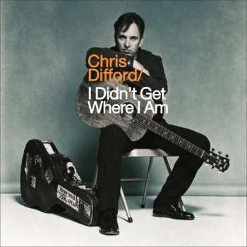 2LP Chris Difford: I Didn't Get Where I Am