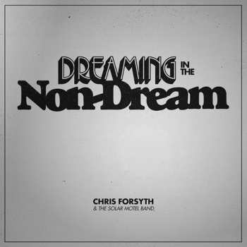 CD Chris Forsyth & The Solar Motel Band: Dreaming In The Non-Dream